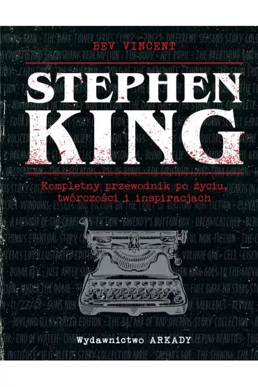 Stephen King. Kompletny przewodnik po yciu, twrczoci i inspiracjach - Bev Vincent, Wiesaw  Marcysiak