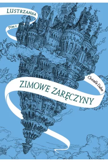 Zimowe zar�czyny. Lustrzanna. Tom 1 - Christelle Dabos