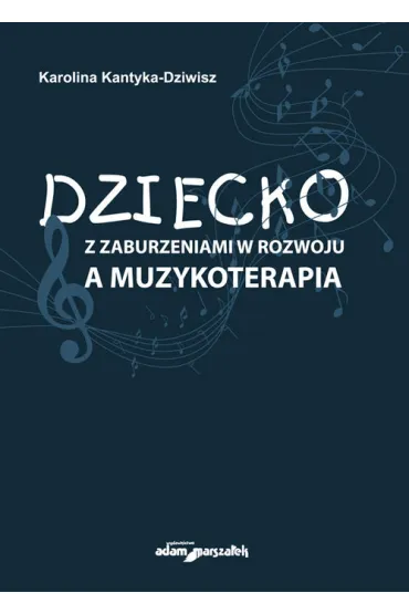 Dziecko z zaburzeniami w rozwoju a muzykoterapia - Karolina Kantyka-Dziwisz