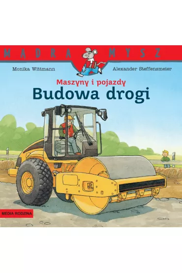 M�dra Mysz. Maszyny i pojazdy. Budowa drogi - Monika Wittmann