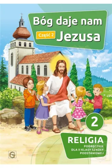 B�g daje nam Jezusa. Podr�cznik do religii dla klasy 2 szko�y podstawowej. Cz�� 2 - Piotr Goliszek
