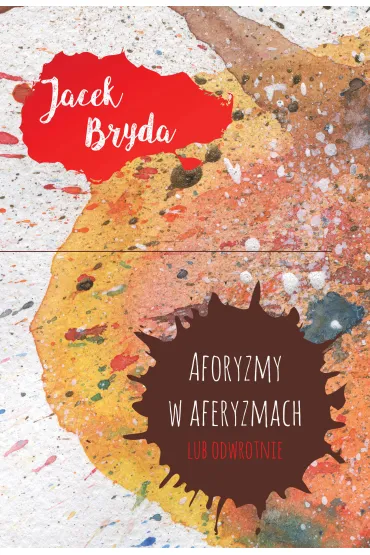 Aforyzmy w aferyzmach lub odwrotnie - Bryda Jacek