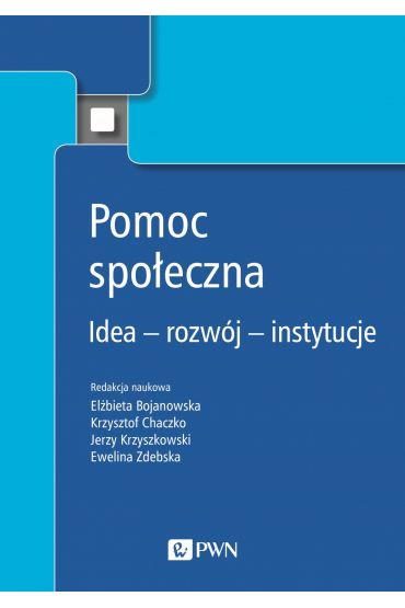 Pomoc społeczna. Idea, rozwój, instytucje