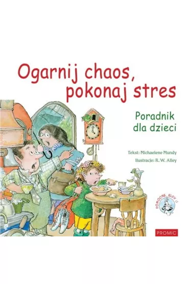Ogarnij chaos, pokonaj stres. Poradnik dla dzieci - Michaelene Mundy
