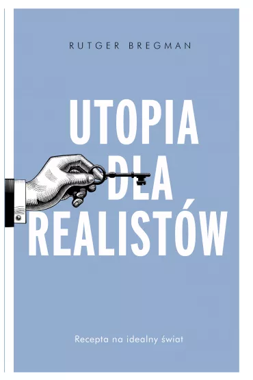 Utopia dla realist�w. Jak zbudowa� idealny �wiat - Rutger Bregman