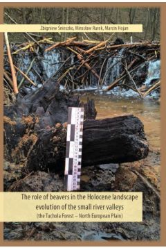 eBook The role of beavers in the Holocene landscape evolution of the small river valleys (the Tuchola Forest – North European Plain) pdf