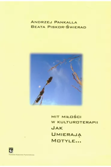 Mit mi�o�ci w kulturoterapii. Jak umieraj� motyle - Andrzej Pankalla, Beata Piskor-�wierad