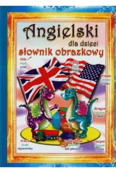 Angielski dla dzieci S�ownik obrazkowy - Beata Guzowska, Monika Ostrowska-My�lak