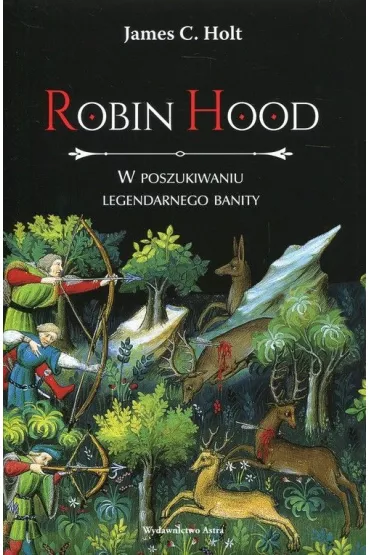 Robin Hood. W poszukiwaniu legendarnego banity - James Clarke Holt