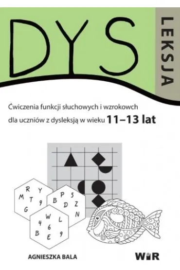 Dysleksja. �wiczenia funkcji s�uchowych i wzrokowych dla uczni�w z dysleksj� w wieku 11–13 lat - Agnieszka Bala