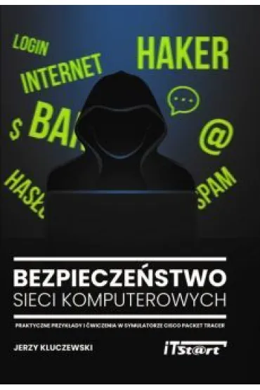 Bezpiecze�stwo sieci komputerowych. Praktyczne przyk�ady i �wiczenia w symulatorze Cisco Packet Tracer - Jerzy Kluczewski