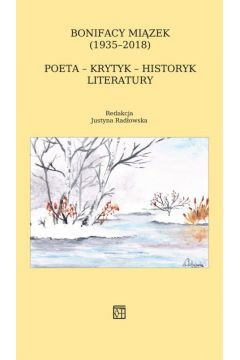 Bonifacy Mizek (1935-2018). Poeta - krytyk - historyk literatury