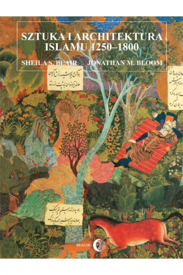 Sztuka i architektura islamu 1250-1800 - Blair S. Sheila, Jonathan M. Bloom