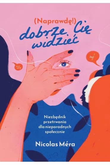 Naprawd� dobrze ci� widzie�. Niezb�dnik przetrwania dla nieporadnych spo�ecznie - Nicolas Mera