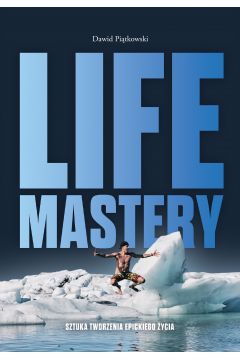 Life Mastery. Sztuka tworzenia epickiego ycia