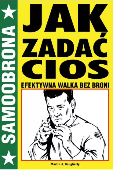 Jak zada� cios. Efektywna walka bez broni - Martin Dougherty