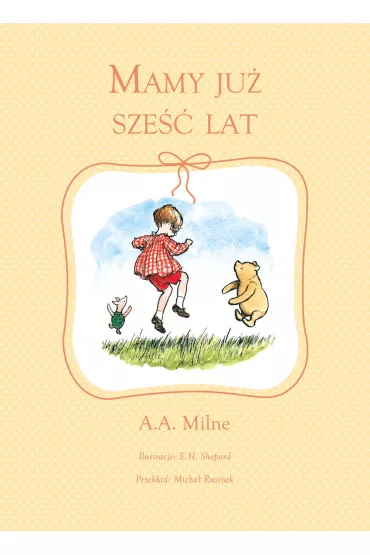 Mamy ju� sze�� lat - Alan Alexander Milne, E h Shepard ilustr