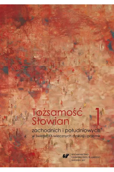 To�samo�� S�owian zachodnich i po�udniowych w �wietla XX-wiecznych dyskusji i polemik - J�zef Zarek, red Katarzyna Majdzik Papi�