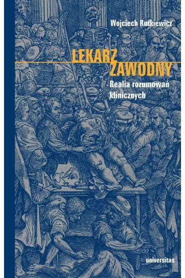 Lekarz zawodny. Realia rozumowa� klinicznych - Wojciech  Rutkiewicz