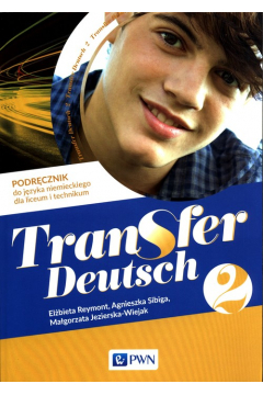 Transfer Deutsch 2. Podrcznik do jzyka niemieckiego dla liceum i technikum