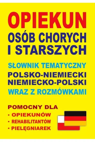 Opiekun os�b chorych i starszych. S�ownik tematyczny polsko-niemiecki niemiecko-polski wraz z rozm�w - Aleksandra Lema�ska, Dawid Gut, Katarzyna Koprowska
