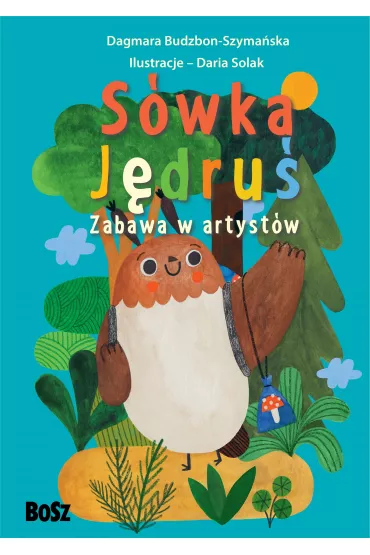 S�wka J�dru�. Zabawa w artyst�w - Dagmara Budzbon-Szyma�ska