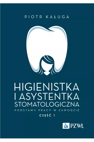 Higienistka i asystentka stomatologiczna. Podstawy pracy w zawodzie. Cz�� 1 - Piotr Ka�uga