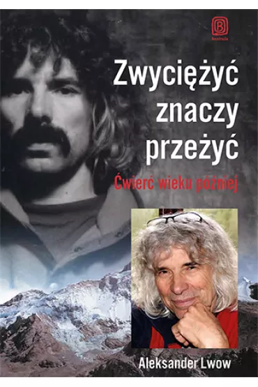 Zwyci�y� znaczy prze�y� �wier� wieku p�niej - Aleksander Lwow
