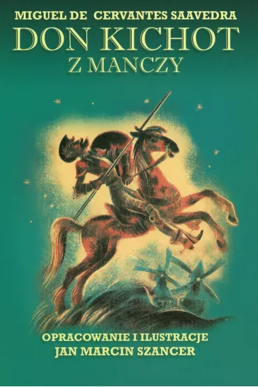 Don Kichot z Manczy z ilustracjami Szancera - Jan Marcin Szancer, Miguel de Cervantes