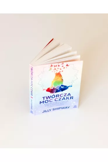 Twrcza moc czakr. Przebud swoj kreatywno dziki praktykom opartym na jodze i medytacji - Jilly Shipway