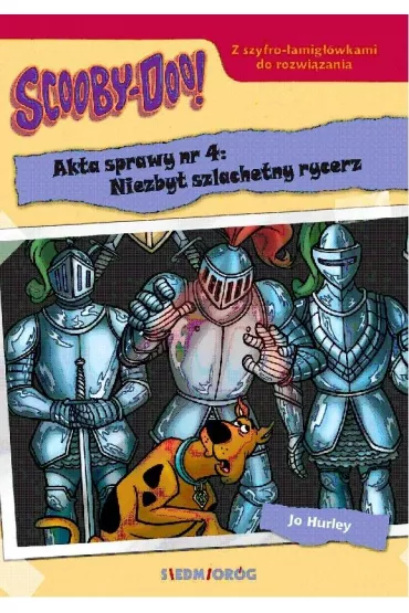 Scooby-Doo! Akta sprawy nr 4. Niezbyt szlachetny rycerz - Jo  Hurley