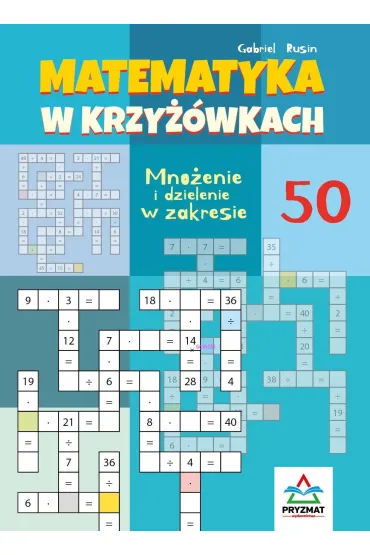 Matematyka w krzy��wkach. Mno�enie i dzielenie w zakresie 50 - Gabriel  Rusin