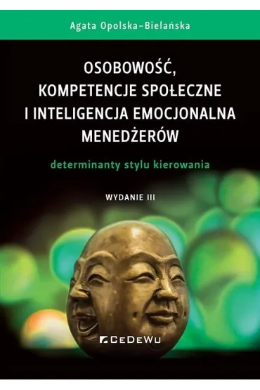 Osobowo��, kompetencje spo�eczne i inteligencja emocjonalna mened�er�w. Determinanty stylu kierowania - Agata  Opolska-Biela�ska