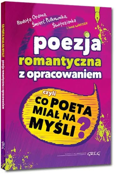 Poezja romantyczna z opracowaniem, czyli co poeta mia� na my�li? (Reduta Ordona, �mier� Pu�kownika, �witezianka i inne wiersze)