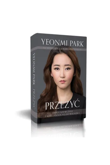 Prze�y�. Droga dziewczyny z Korei P�nocnej do wolno�ci - Maryanne Vollers, Yeonmi Park