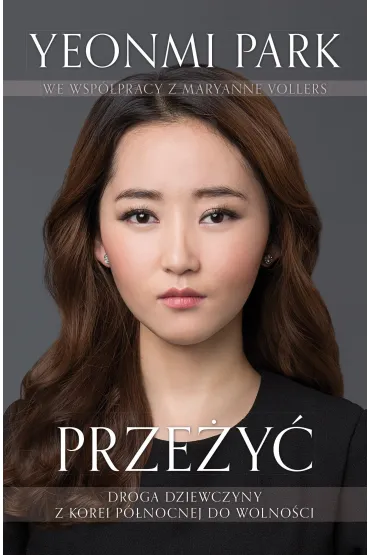 Prze�y�. Droga dziewczyny z Korei P�nocnej do wolno�ci - Maryanne Vollers, Yeonmi Park