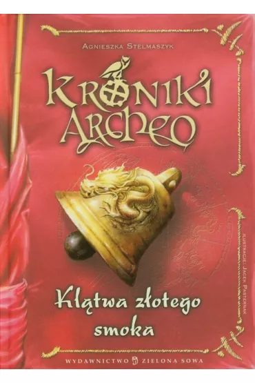 Kl�twa z�otego smoka. Kroniki Archeo. Tom 4 - Agnieszka Stelmaszyk