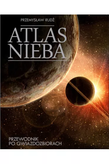 Atlas nieba Przewodnik po gwiazdozbiorach - Przemys�aw Rud�