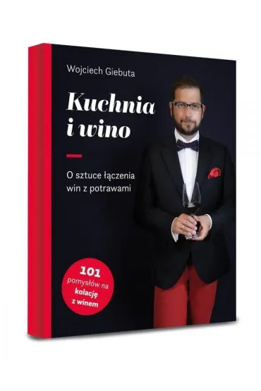 Kuchnia i wino. O sztuce dobierania win do potraw - Wojciech Giebuta
