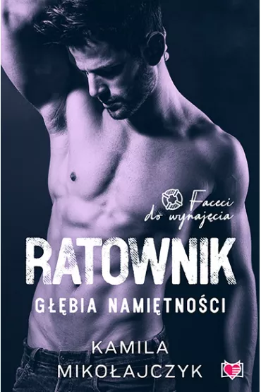 Ratownik. Gbia namitnoci. Faceci do wynajcia. Tom 7 - Kamila Mikoajczyk
