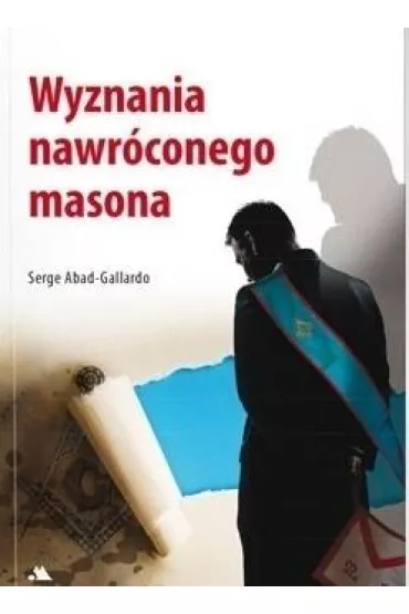 Wyznania nawr�conego masona - Serge Abad-Gallardo