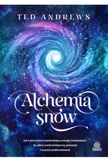 Alchemia sn�w. Jak wykorzysta� transformuj�c� energi� �wiadomo�ci, by odkry� sw�j wewn�trzny potencja� i oczy�ci� pod�wiadomo�� - Ted Andrews