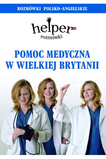 Helper. Pomoc medyczna w Wielkiej Brytanii. Rozm�wki polsko-angielskie - Jacek Gordon