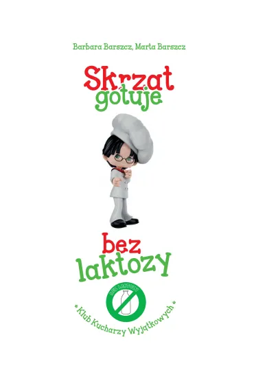 Skrzat gotuje bez laktozy - Barbara Barszcz, Marta Barszcz