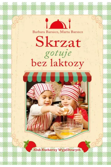 Skrzat gotuje bez laktozy - Barbara Barszcz, Marta Barszcz