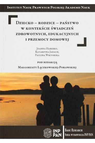 Dziecko-rodzice-państwo w kontekście świadczeń zdrowotnych edukacyjnych i przemocy domowej