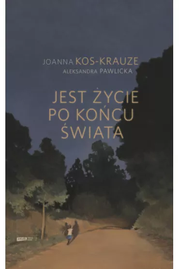 Jest �ycie po ko�cu �wiata - Aleksandra Pawlicka, Joanna Kos-Krauze