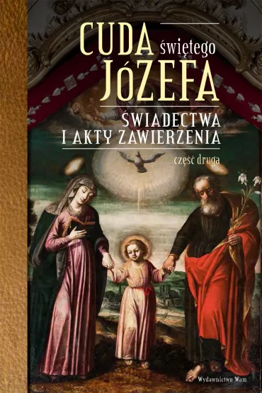 Cuda �wi�tego J�zefa. �wiadectwa i akty zawierzenia. Cz�� 2 - Katarzyna Pytlarz