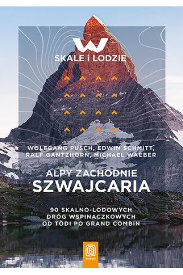 Alpy Zachodnie. Szwajcaria. 90 skalno-lodowych dr�g wspinaczkowych od T�di po Grand Combin