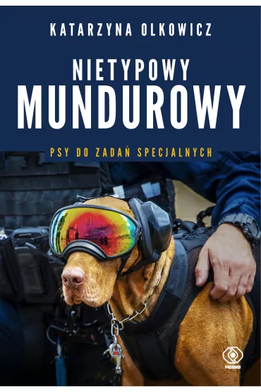 Nietypowy mundurowy. Psy do zada� specjalnych - Katarzyna  Olkowicz